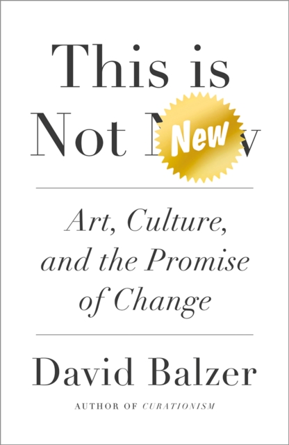 Cover for: This is Not New : Art, Culture, and the Promise of Change