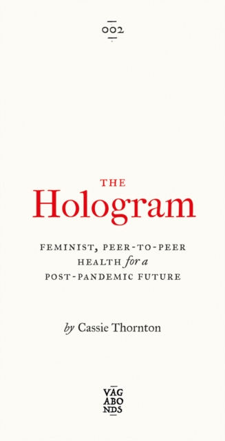 Image for The Hologram : Feminist, Peer-to-Peer Health for a Post-Pandemic Future