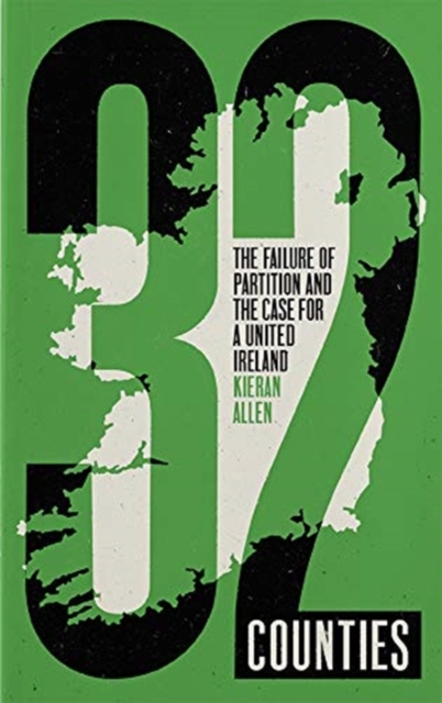 Cover for: 32 Counties : The Failure of Partition and the Case for a United Ireland