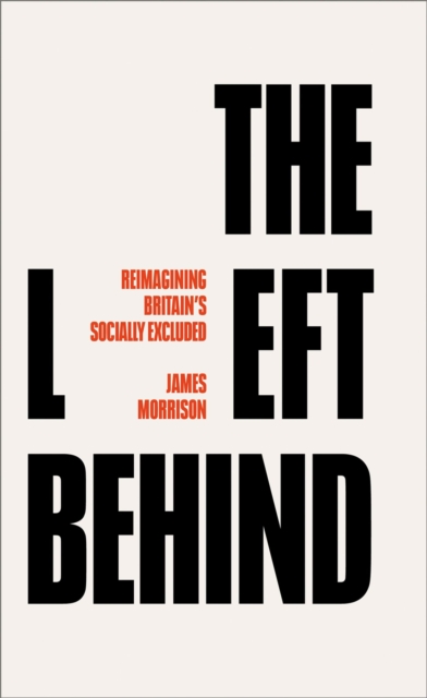 Image for The Left Behind : Reimagining Britain's Socially Excluded