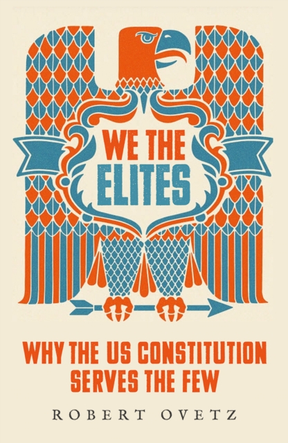 Image for We the Elites : Why the US Constitution Serves the Few