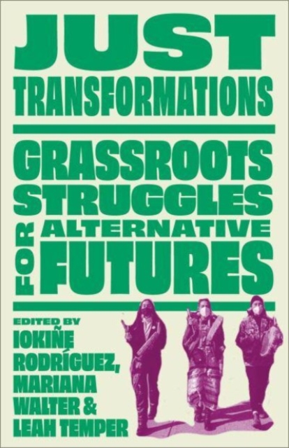 Image for Just Transformations : Grassroots Struggles for Alternative Futures