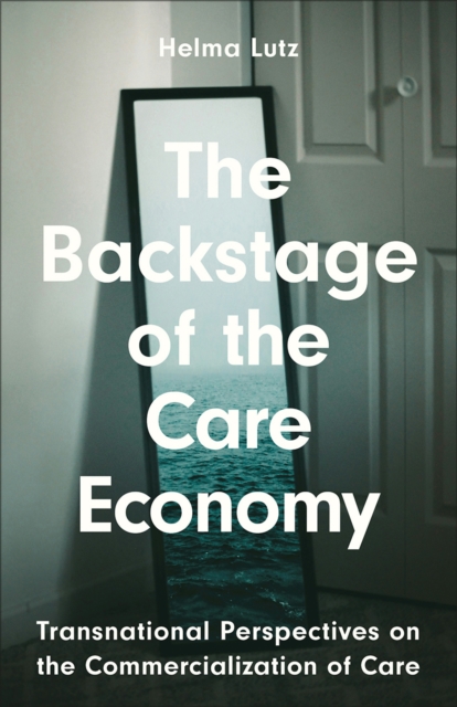 Image for The Backstage of the Care Economy : Transnational Perspectives on the Commercialisation of Care