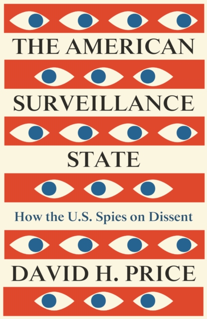 Cover for: The American Surveillance State : How the U.S. Spies on Dissent