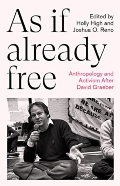 Cover for: As If Already Free : Anthropology and Activism After David Graeber