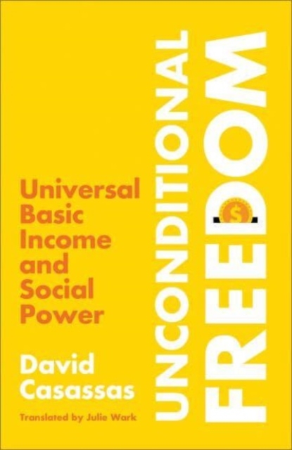 Image for Unconditional Freedom : Universal Basic Income and Social Power