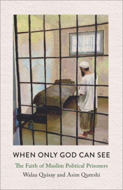 Cover for: When Only God Can See : The Faith of Muslim Political Prisoners