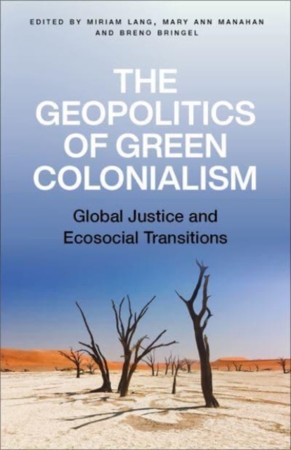 Image for The Geopolitics of Green Colonialism : Global Justice and Ecosocial Transitions