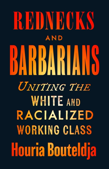 Image for Rednecks and Barbarians : Uniting the White and Racialized Working Class