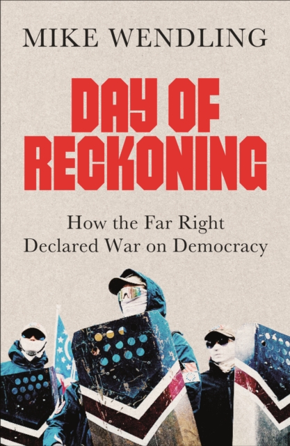 Image for Day of Reckoning : How the Far Right Declared War on Democracy