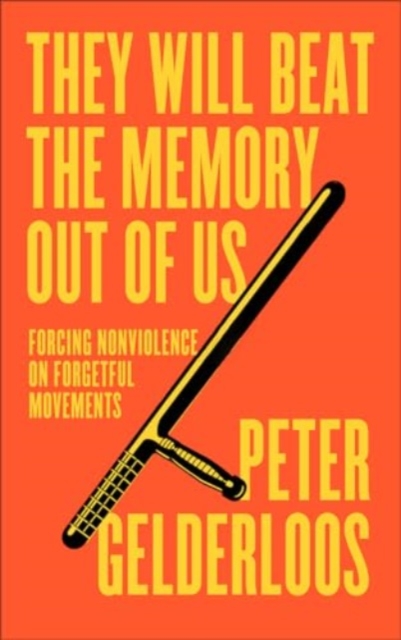 Image for They Will Beat the Memory Out of Us : Forcing Nonviolence on Forgetful Movements