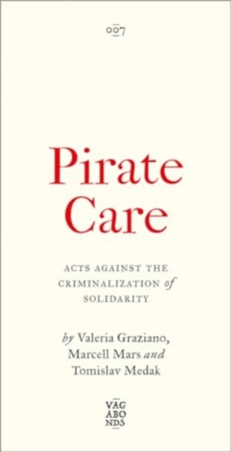 Image for Pirate Care : Acts Against the Criminalization of Solidarity