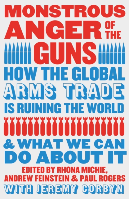 Cover for: Monstrous Anger of the Guns : How the Global Arms Trade is Ruining the World and What We Can Do About It