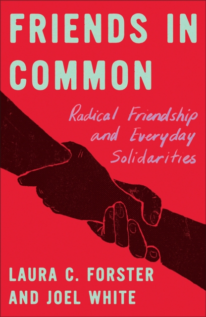 Image for Friends in Common : Radical Friendship and Everyday Solidarities