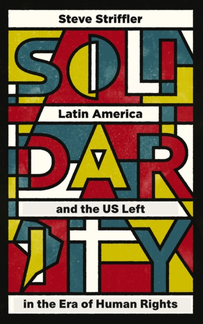 Image for Solidarity : Latin America and the US Left in the Era of Human Rights