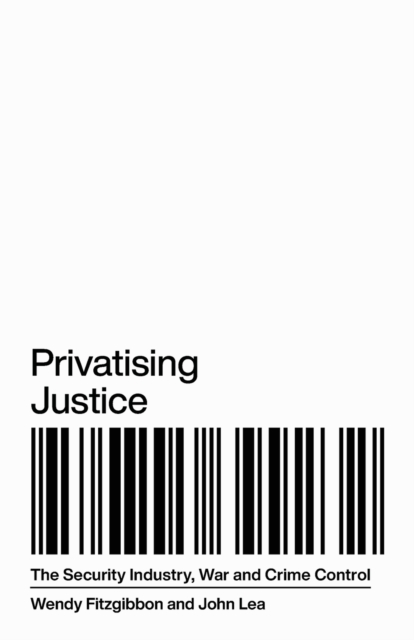 Image for Privatising Justice : The Security Industry, War and Crime Control