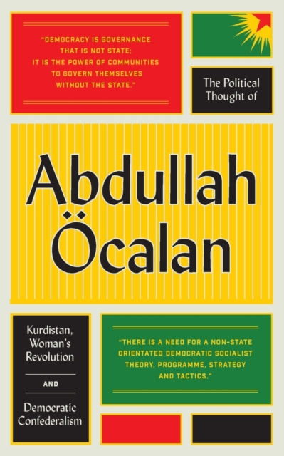 Image for The Political Thought of Abdullah Öcalan : Kurdistan, Woman's Revolution and Democratic Confederalism