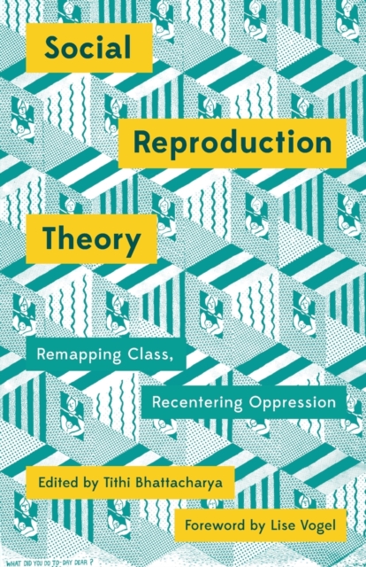 Image for Social Reproduction Theory : Remapping Class, Recentering Oppression