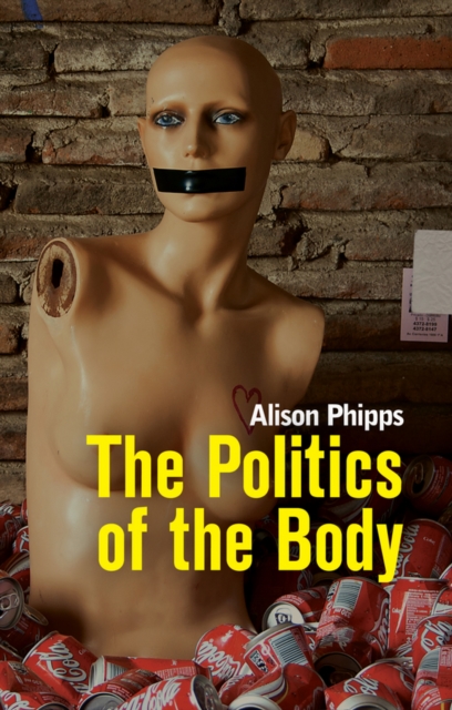 Cover for: The Politics of the Body : Gender in a Neoliberal and Neoconservative Age