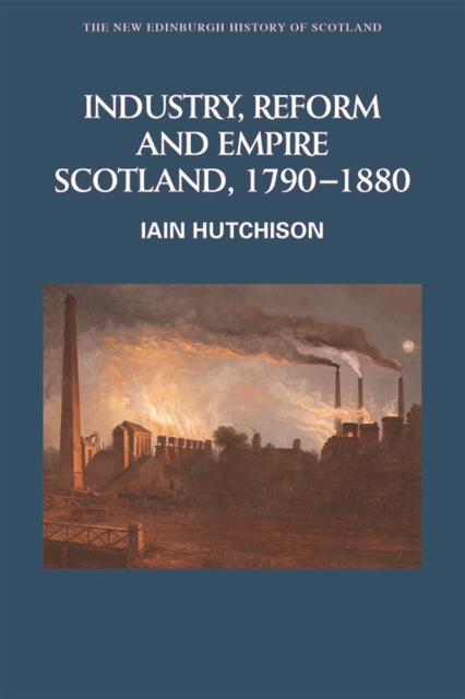 Image for Industry, Empire and Unrest : Scotland, 1790-1880