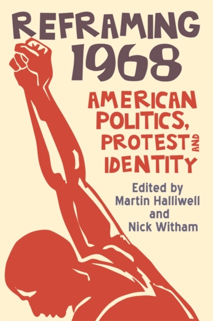 Image for Reframing 1968 : American Politics, Protest and Identity