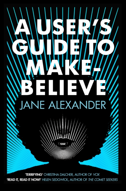 Cover for: A User's Guide to Make-Believe : An all-too-plausible thriller that will have you gripped
