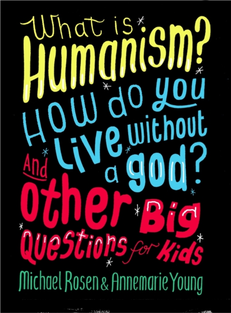 Image for What is Humanism? How do you live without a god? And Other Big Questions for Kids