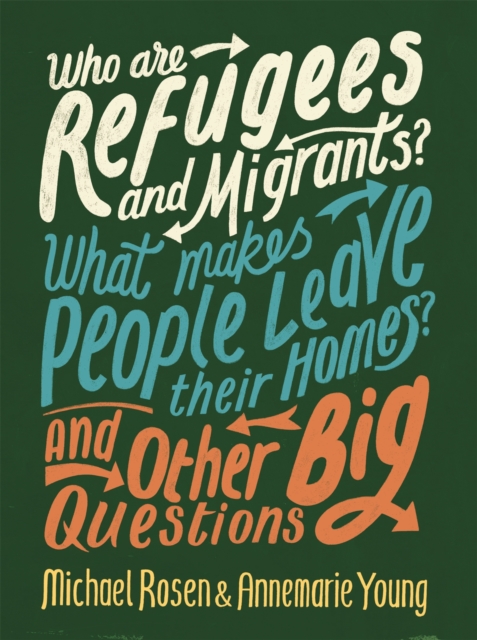 Cover for: Who are Refugees and Migrants? What Makes People Leave their Homes? And Other Big Questions
