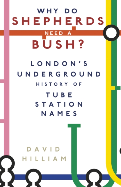 Image for Why Do Shepherds Need a Bush? : London's Underground History of Tube Station Names