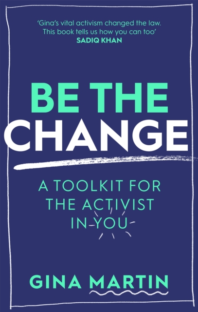 Cover for: Be The Change : A Toolkit for the Activist in You