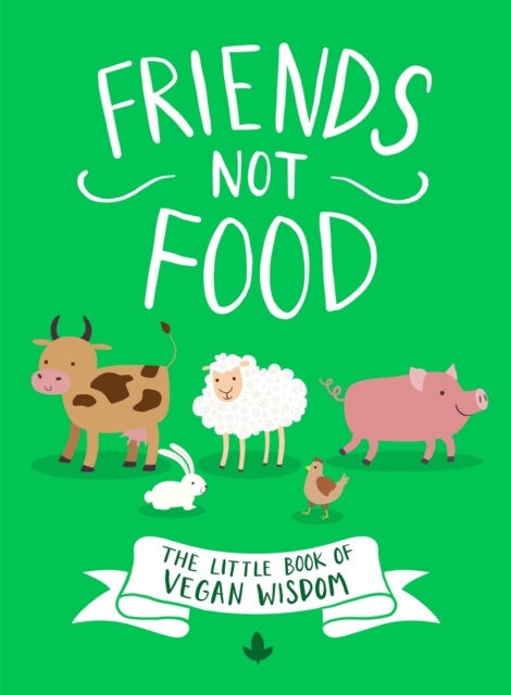 Image for Friends Not Food : The Little Book of Vegan Wisdom