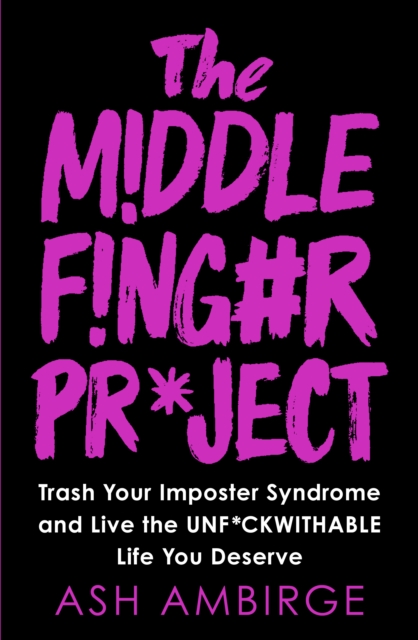 Image for The Middle Finger Project : Trash Your Imposter Syndrome and Live the Unf*ckwithable Life You Deserve