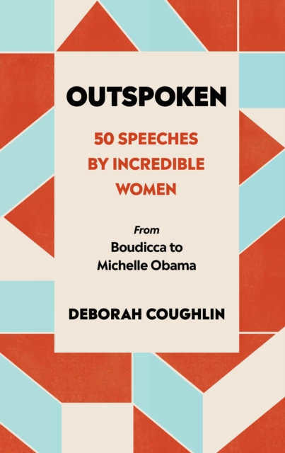 Image for Outspoken : 50 Speeches by Incredible Women from Boudicca to Michelle Obama
