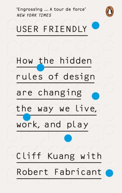 Image for User Friendly : How the Hidden Rules of Design are Changing the Way We Live, Work & Play