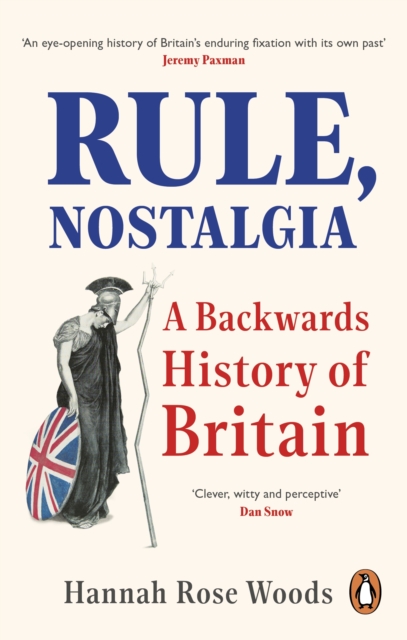 Image for Rule, Nostalgia : A Backwards History of Britain