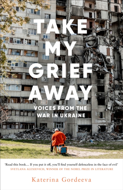 Image for Take My Grief Away : Voices from the War in Ukraine