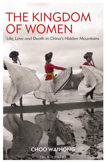 Image for The Kingdom of Women : Life, Love and Death in China's Hidden Mountains