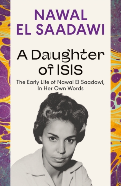 Image for A Daughter of Isis : The Early Life of Nawal El Saadawi, In Her Own Words