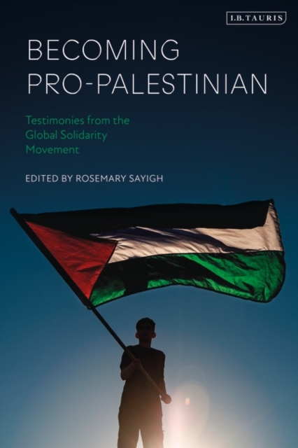 Cover for: Becoming Pro-Palestinian : Testimonies from the Global Solidarity Movement