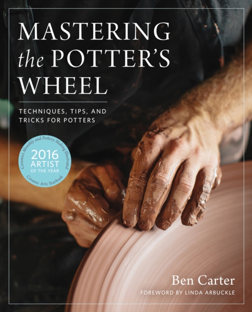 Cover for: Mastering the Potter's Wheel : Techniques, Tips, and Tricks for Potters