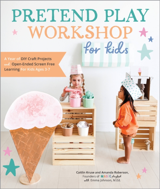 Image for Pretend Play Workshop for Kids : A Year of DIY Craft Projects and Open-Ended Screen-Free Learning for Kids Ages 3-7