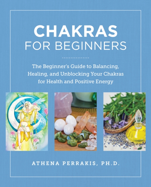 Image for Chakras for Beginners : The Beginner's Guide to Balancing, Healing, and Unblocking Your Chakras for Health and Positive Energy