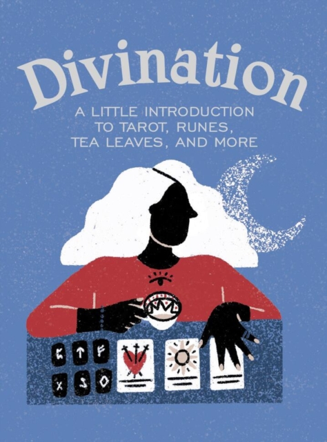 Image for Divination : A Little Introduction to Tarot, Runes, Tea Leaves, and More