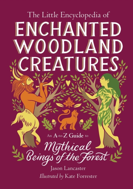 Image for The Little Encyclopedia of Enchanted Woodland Creatures : An A-to-Z Guide to Mythical Beings of the Forest