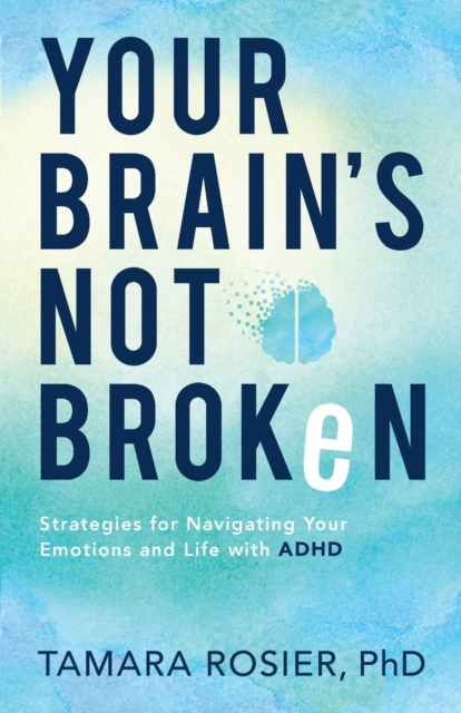 Image for Your Brain`s Not Broken - Strategies for Navigating Your Emotions and Life with ADHD