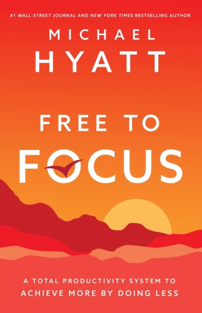 Image for Free to Focus : A Total Productivity System to Achieve More by Doing Less