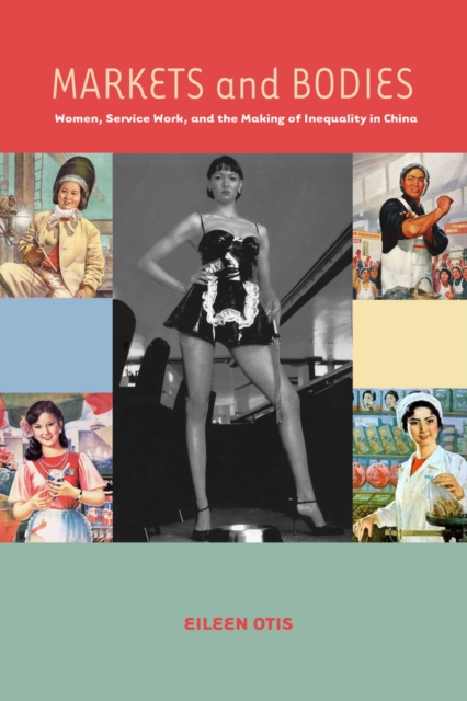 Image for Markets and Bodies : Women, Service Work, and the Making of Inequality in China