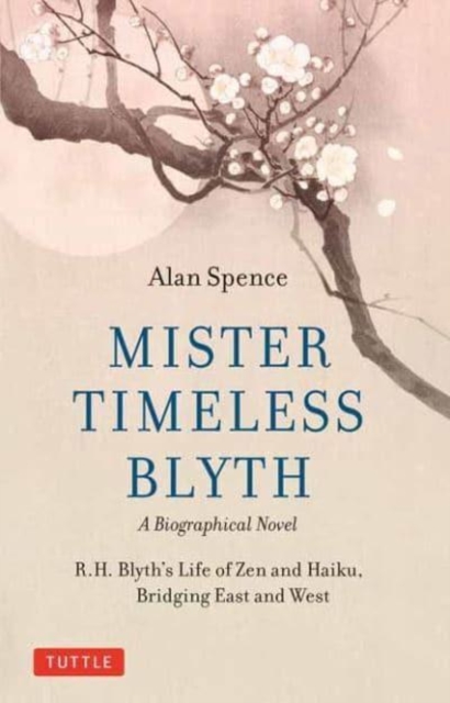 Image for Mister Timeless Blyth: A Biographical Novel : R.H. Blyth's Life of Zen and Haiku, Bridging East and West