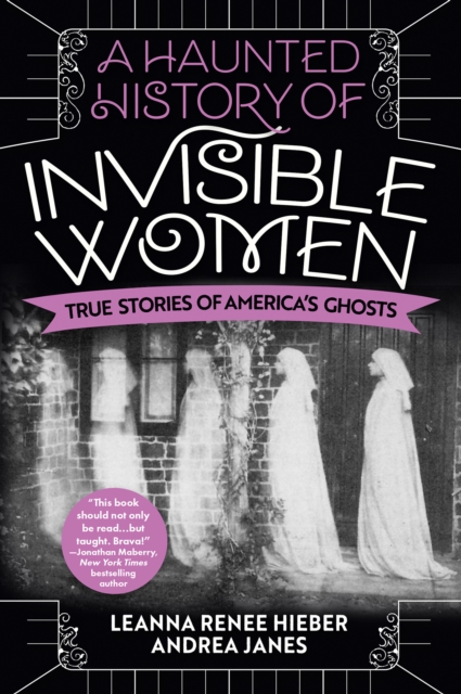 Image for A Haunted History Of Invisible Women : True Stories of America's Ghosts