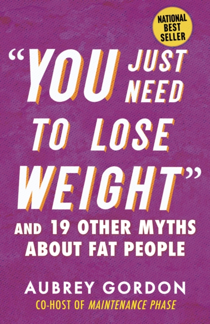 Image for You Just Need to Lose Weight : And 19 Other Myths About Fat People